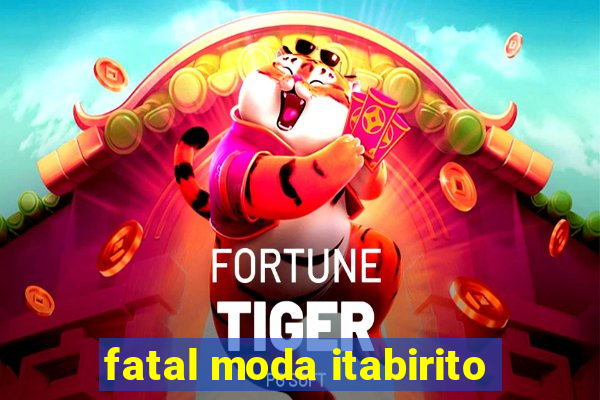 fatal moda itabirito